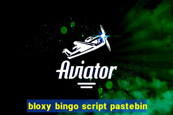 bloxy bingo script pastebin